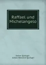 Raffael und Michelangelo - Anton Springer