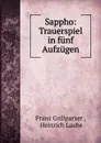 Sappho: Trauerspiel in funf Aufzugen - Franz Grillparzer