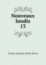 Nouveaux lundis. 13 - Sainte-Beuve Charles Augustin