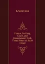 France, Its King, Court, and Government: And, Three Hours at Saint Cloud - Lewis Cass
