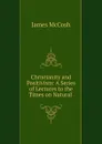 Christianity and Positivism: A Series of Lectures to the Times on Natural . - James McCosh
