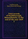 Vital records of Southborough, Massachusetts, to the end of the year 1849. 2 - Mass Southborough