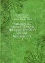 Narrative of a Journey Through the Upper Provinces of India, from Calcutta . 1 - Reginald Heber