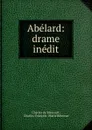Abelard: drame inedit - Charles de Rémusat