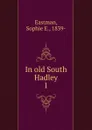 In old South Hadley. 1 - Sophie E. Eastman