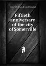 Fiftieth anniversary of the city of Somerville - Mass Somerville