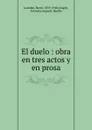 El duelo : obra en tres actos y en prosa - Henri Lavedan