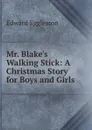 Mr. Blake.s Walking Stick: A Christmas Story for Boys and Girls - Edward Eggleston