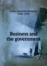 Business and the government - Jenks Jeremiah Whipple