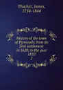 History of the town of Plymouth; from its first settlement in 1620, to the year 1832. 2 - James Thacher