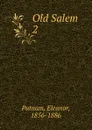 Old Salem. 2 - Eleanor Putnam