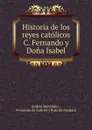 Historia de los reyes catolicos C. Fernando y Dona Isabel - Andrés Bernáldez