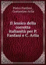 Il lessico della corrotta italianita per P. Fanfani e C. Arlia - Fanfani Pietro