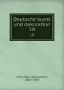Deutsche kunst und dekoration. 10 - Alexander Koch