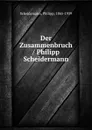 Der Zusammenbruch / Philipp Scheidermann - Philipp Scheidemann