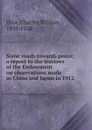 Some roads towards peace; a report to the trustees of the Endowment on observations made in China and Japan in 1912 - Eliot Charles William