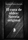 El cura de aldea: Novela original - Enrique Pérez Escrich