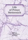 Life of Prince Metternich - G. B. Malleson