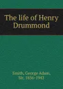 The life of Henry Drummond - George Adam Smith