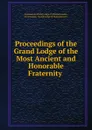 Proceedings of the Grand Lodge of the Most Ancient and Honorable Fraternity . - Freemasons Grand Lodge of Massachusetts