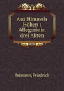 Aus Himmels Hohen : Allegorie in drei Akten - Friedrich Reimann