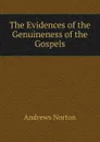 The Evidences of the Genuineness of the Gospels - Andrews Norton
