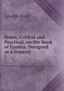 Notes, Critical and Practical, on the Book of Exodus: Designed as a General . 1 - George Bush