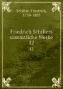 Friedrich Schillers sammtliche Werke. 12 - F. Schiller