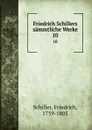 Friedrich Schillers sammtliche Werke. 10 - F. Schiller