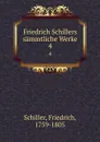 Friedrich Schillers sammtliche Werke. 4 - F. Schiller