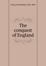 The conquest of England - John Richard Green