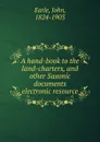 A hand-book to the land-charters, and other Saxonic documents electronic resource - John Earle