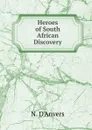 Heroes of South African Discovery - N. d'Anvers