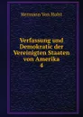 Verfassung und Demokratic der Vereinigten Staaten von Amerika. 4 - Holst H. Von