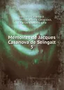 Memoires de Jacques Casanova de Seingalt. 5 - Giacomo Casanova