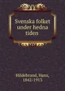 Svenska folket under hedna tiden - Hans Hildebrand