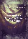 The Mission of the Comforter: With Notes - Julius Charles Hare