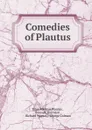 Comedies of Plautus - Titus Maccius Plautus