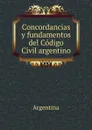 Concordancias y fundamentos del Codigo Civil argentino - Argentina