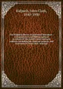 The Ridpath library of universal literature : a biographical and bibliographical summary of the world.s most eminent authors, including the choicest extracts and masterpieces from their writings . 7 - John Clark Ridpath
