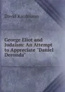 George Eliot and Judaism: An Attempt to Appreciate 