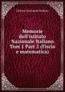 Memorie dell.Istituto Nazionale Italiano. Tom 1 Part 2 (Fiscia e matematica) - Istituto Nazionale Italiano