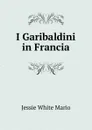 I Garibaldini in Francia - Jessie White Mario