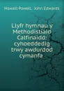 Llyfr hymnau y Methodistiaid Calfinaidd: cyhoeddedig trwy awdurdod cymanfa . - Howell Powell