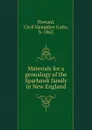 Materials for a genealogy of the Sparhawk family in New England - Cecil Hampden Cutts Howard