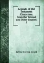 Legends of Old Testament Characters: From the Talmud and Other Sources. 1 - S. Baring-Gould