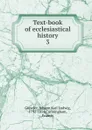 Text-book of ecclesiastical history. 3 - Johann Karl Ludwig Gieseler