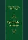 Eyebright. A story - Coolidge Susan