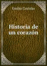 Historia de un corazon - Emilio Castelar