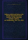 Address delivered before the Rhode Island historical society, at the opening of their cabinet, on Wednesday, Nov. 20, 1844. 1 - William Gammell